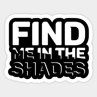 Find me in the shades Sticker